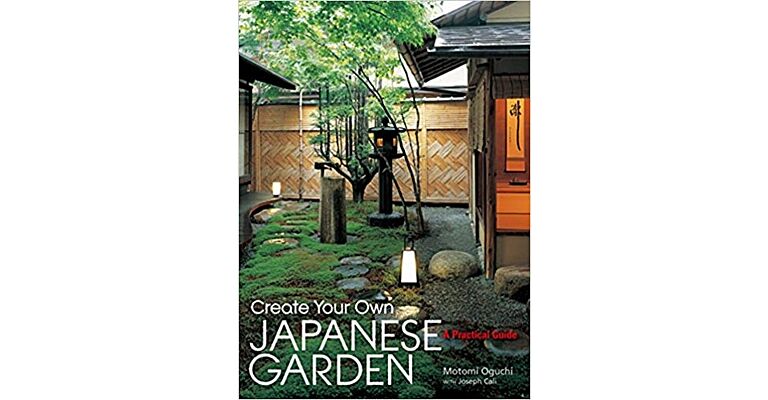 Create Your Own Japanese Garden - A Practical Guide