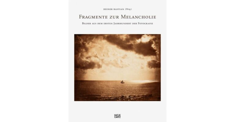Fragmente zur Melancholie. Bilder aus dem ersten Jahrhundert der Fotografie