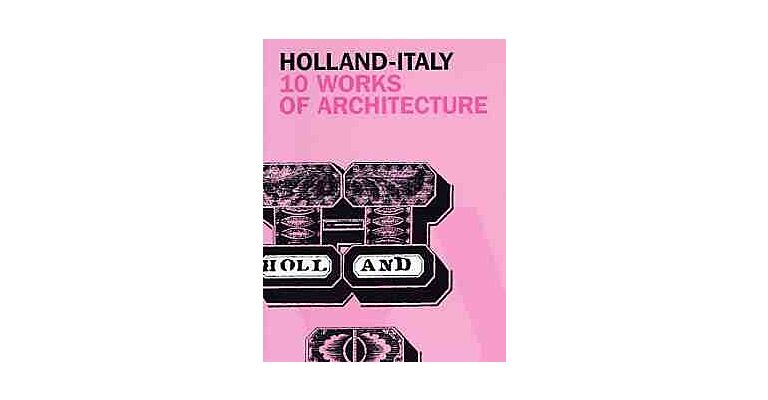 Holland-Italy: 10 Works of Architecture
