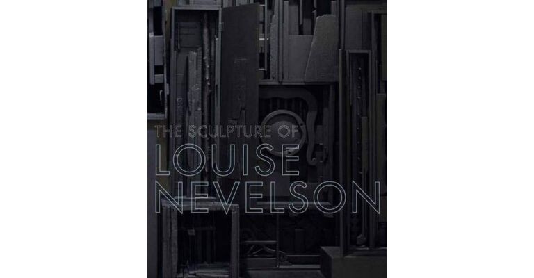 The Sculpture of Louise Nevelson - Constructing a Legend (hardcover)