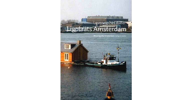 Mooring site Amsterdam : Living on Water / Ligplaats Amsterdam : Leven op het water