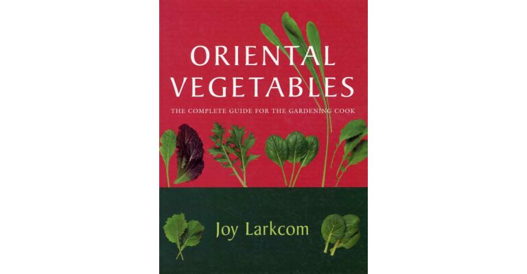 Oriental Vegetables, The Complete Guide for the Gardening Cook