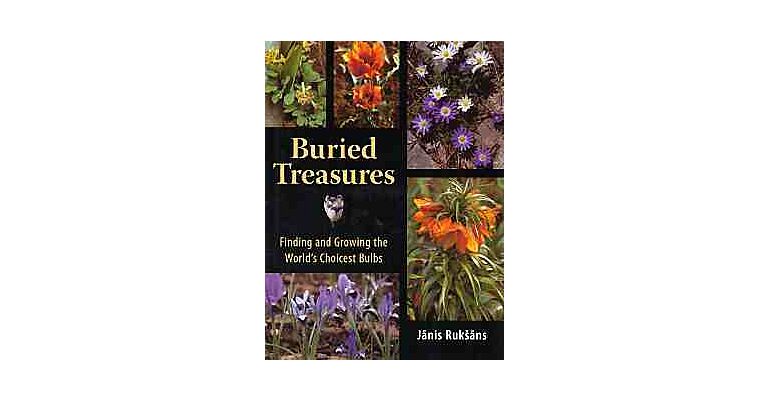 Bulbs - Buried Treasures- Finding and Growing the world's choicest Bulbs
