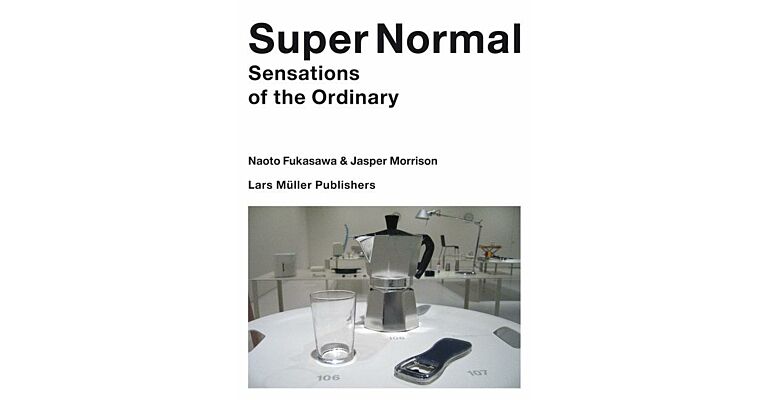 Super Normal (2nd edition) : Sensations of the Ordinary