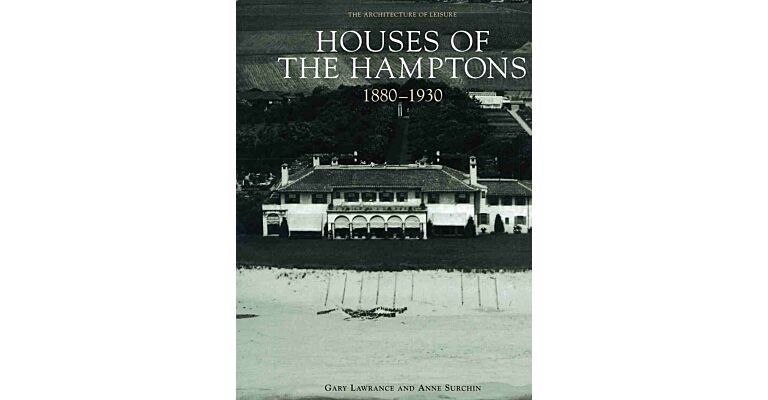 Houses of the Hamptons 1880-1930 - The Architecture of Leisure
