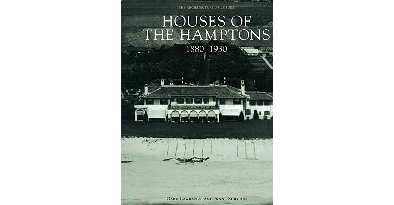 Houses of the Hamptons 1880-1930. The Architecture of Leisure