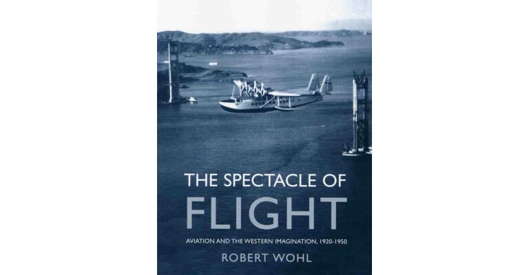 The Spectacle of Flight : Aviation and the Western Imagination 1920-1950