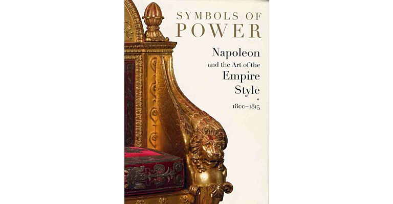 Symbols of Power - Napoleon and the Art of the Empire Style 1800-1815