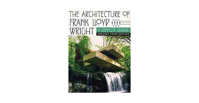 The Architecture of Frank Lloyd Wright. A Complete Catalog