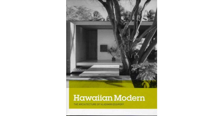 Hawaiian Modern : The Architecture of Vladimir Ossipoff