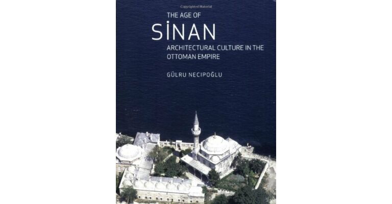 The Age of Sinan - Architectural Culture in the Ottoman Empire (PBK)
