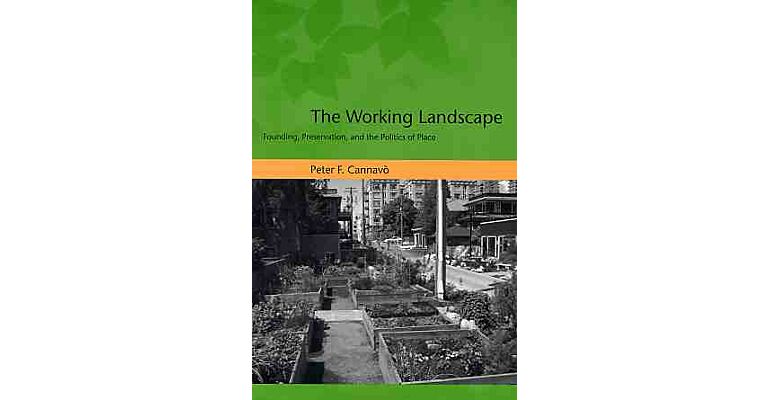 The Working Landscape - Founding, Preservation, and the Politics of Place