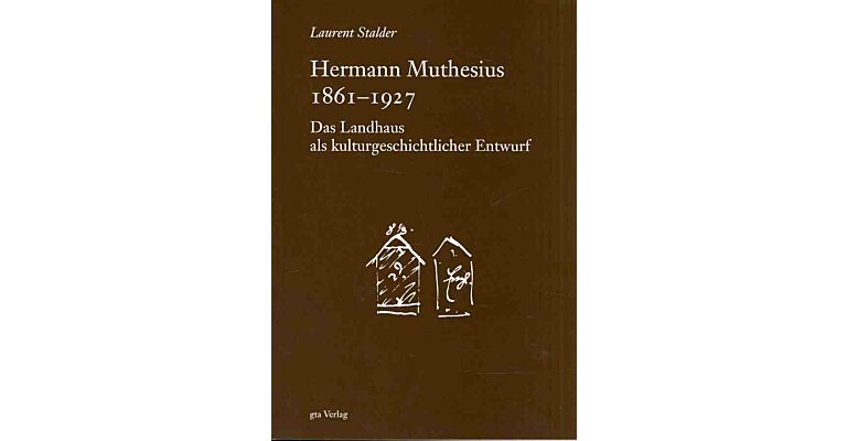 Herman Muthesius (1861-1927). Das Landhaus als kulturgeschichtlicher Entwurf