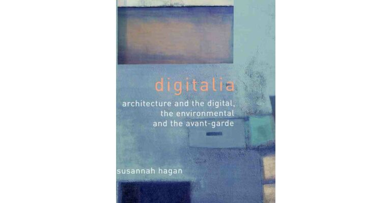 Digitalia: Architecture and the Digital, the Environmental and the Avant-Garde