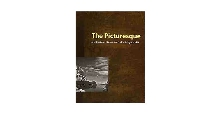 The Picturesque - Architecture, Disgust and other Irragularities