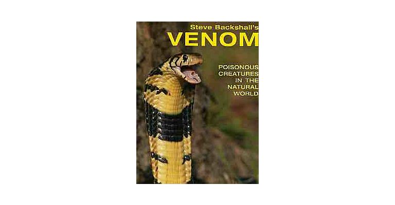 Steve Backshall's Venom - Poisonous Creatures in the Natural World (PBK)