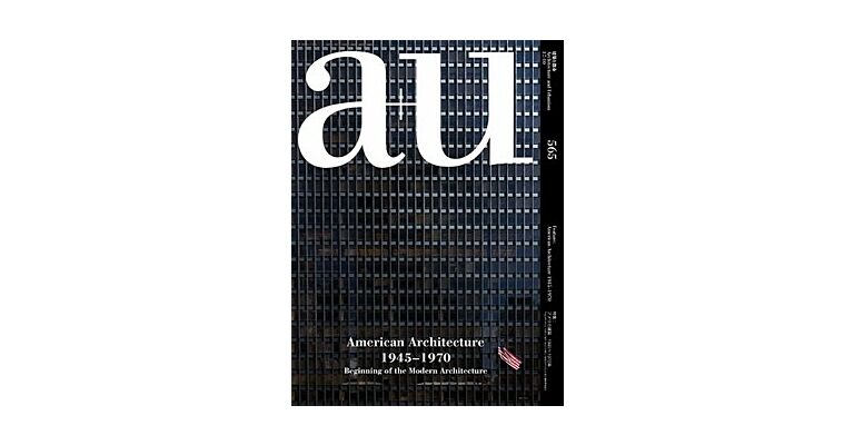 A+U 565 17:10 American Architecture 1945-1970 - Beginning of the Modern Architecture