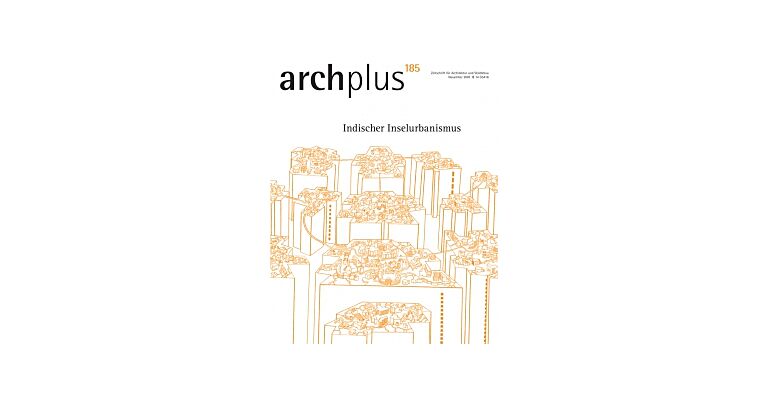 Arch+ 185 : Indischer Inselurbanismus