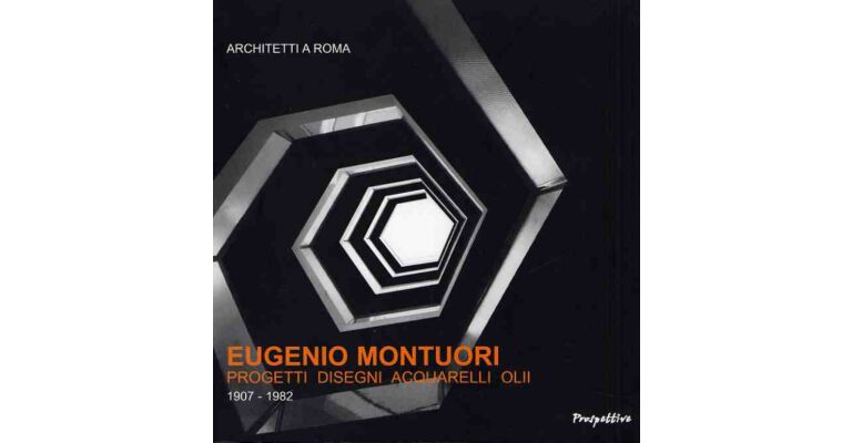 Eugenio Montuori - Progetti, disegni, acquarelli, olii (Architetti a Roma) 1907-1982