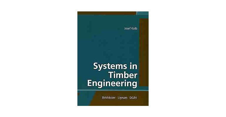 Systems in Timber Engineering - Loadbearing Structures and Component Layers