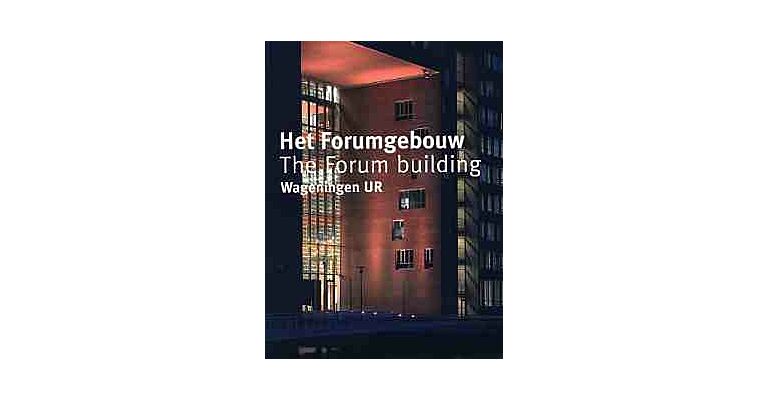 Paul Wintermans. Het Forumgebouw The Forum Building Wageningen