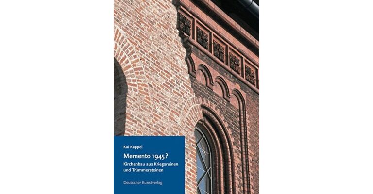 Memento 1945?: Kirchenbau aus Kriegsruinen und Trümmersteinen in den Westzonen und in der Bundesrepublik Deutschland
