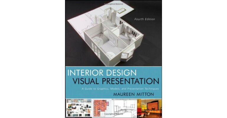 Interior Design Visual Presentation - A Guide to Graphics, Models & Presentation Techniques