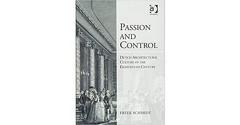 Passion and Control: Dutch Architectural Culture of the Eighteenth Century