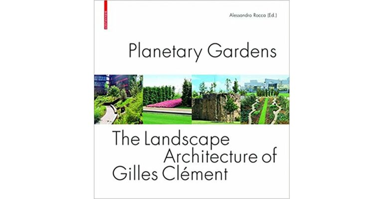 Planetary Gardens - The Landscape Architecture of Gilles Clément