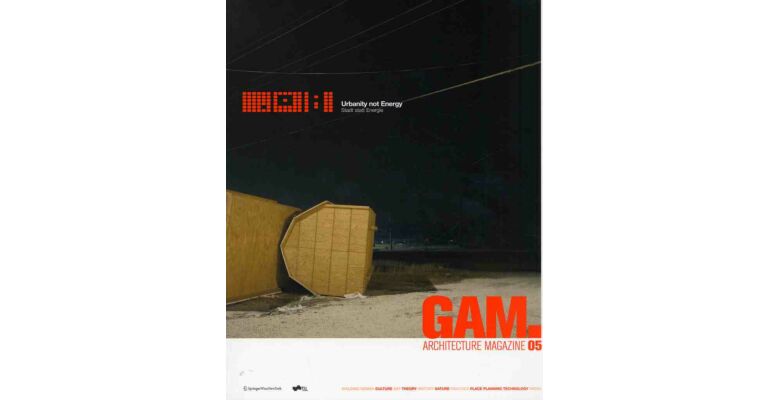 GAM 05 - Urbanity not Energy / Stadt statt Energie Urban Future Scenarios Within New Growth Limits