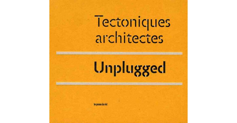 Tectoniques architectes. Unplugged (English French language)
