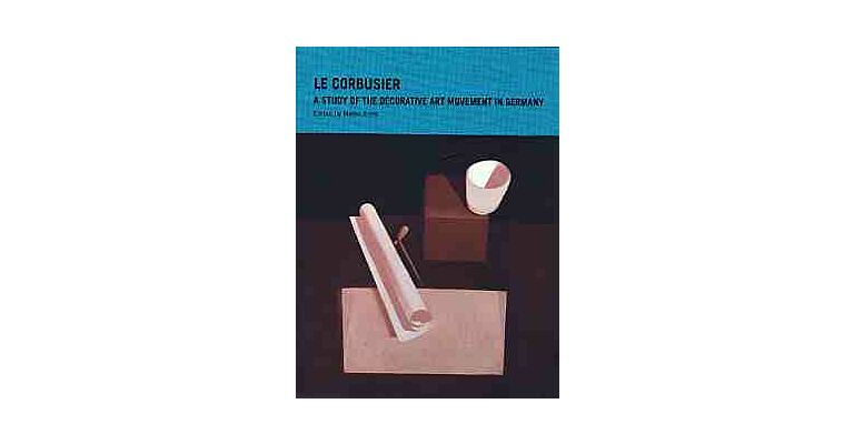 Le Corbusier: A Study of the Decorative Art Movement in Germany