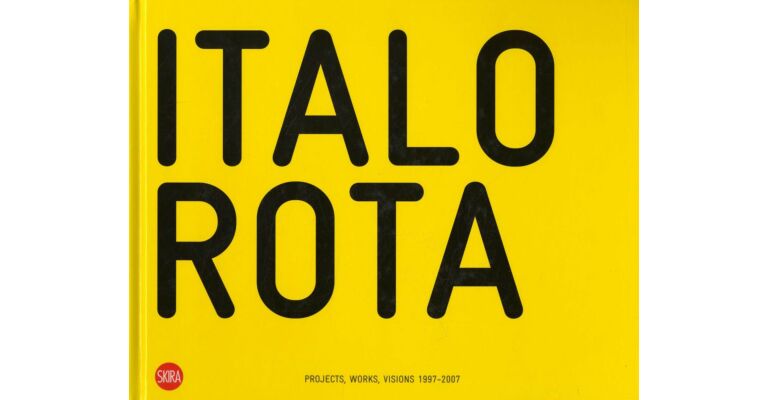 Italo Rota. Projects, Works, Visions 1997-2007
