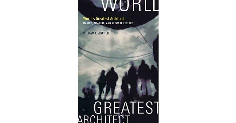 World's Greatest Architect - Making, Meaning, and Network Culture (paperback)
