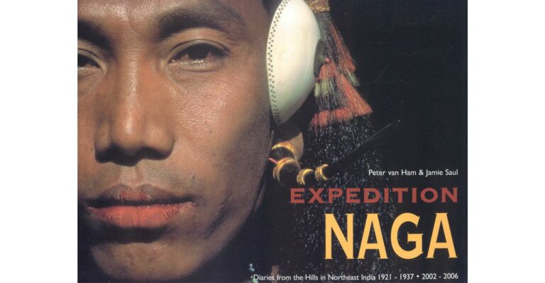 Expedition Naga. Diaries from the Hills in Northeast India 1921-1937 / 2002-2006