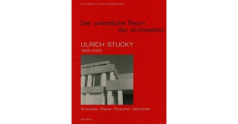 "Der unendliche Raum der Architektur" - Ulrich Stucky (1925-2003)