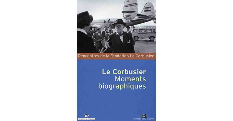 Le Corbusier - moments biogrphiques