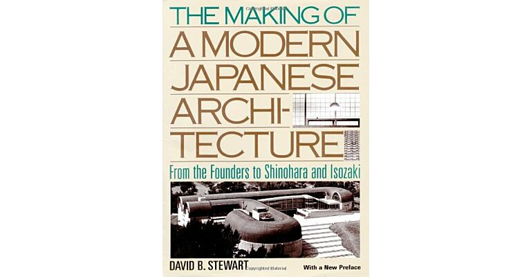 The making of a Modern Japanese Architecture-From the Founders to Shinohara and Isozaki