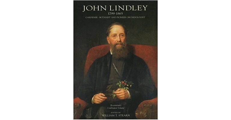 John Lindley - Gardener Botanist and Pioneer Orchidologist (1799-1865)