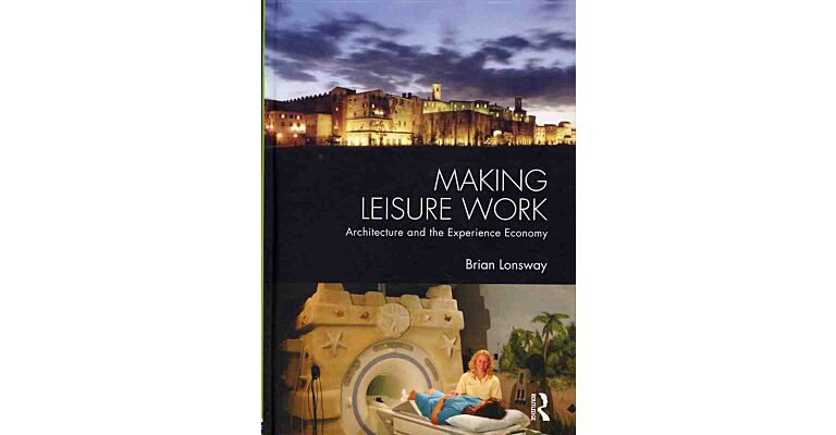 Making leisure work, Architecture and the experience economy