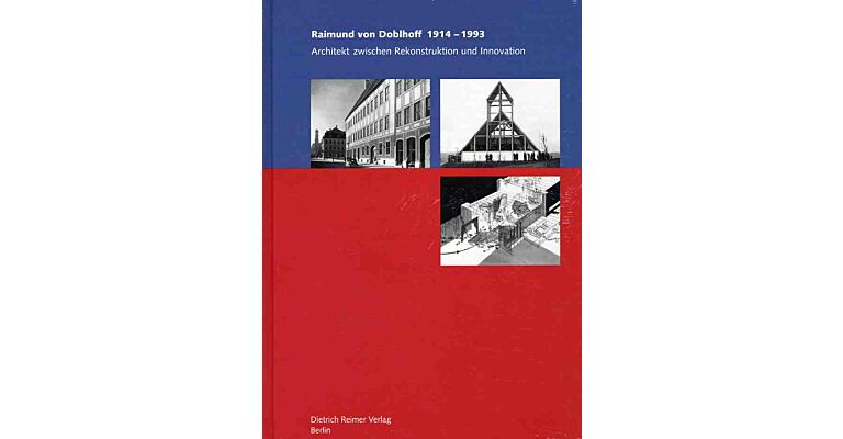 Raimund von Doblhoff 1914-1993: Architekt zwischen Rekonstruktion und Innovation