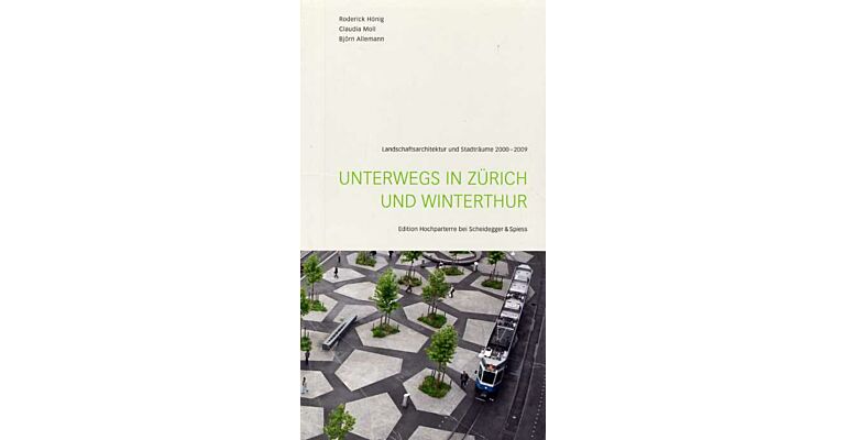 Unterwegs in Zürich und Winterthur. Landschaftsarchitektur und Stadträume 2000-2009