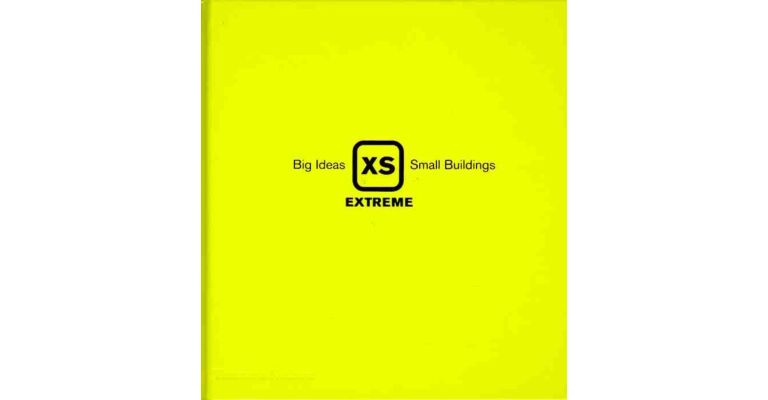 XS Extreme. Big Ideas, Small Buildings