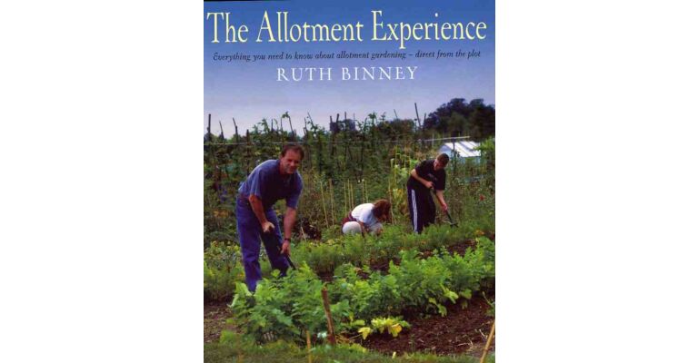 The Allotment Experience: Everything you need to know about allotment gardening - direct from the plot 