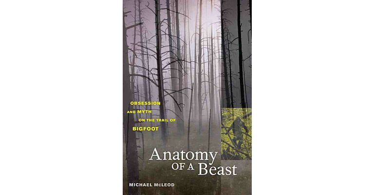 Anatomy of a Beast - Obsession and myth on the trail of bigfoot