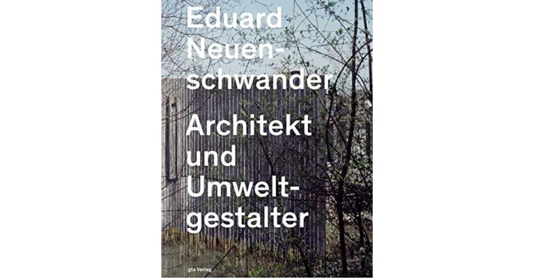 Eduard Neuenschwander - Architekt und Umweltgestalter (2e druk 2014)