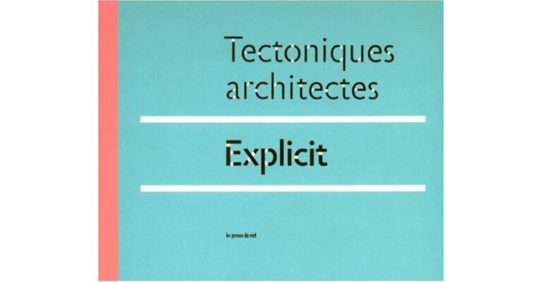 Tectoniques architectes. Explicit (English French language)