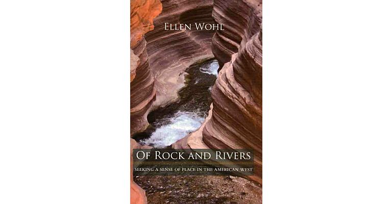 Of Rock and Rivers - Seeking a sense of place in the American West