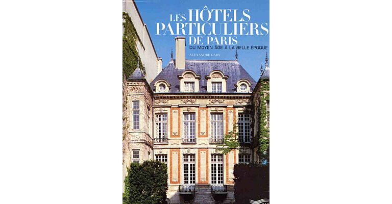 Les hôtels particuliers de Paris. Du moyen âge á la belle époque (hardcover)
