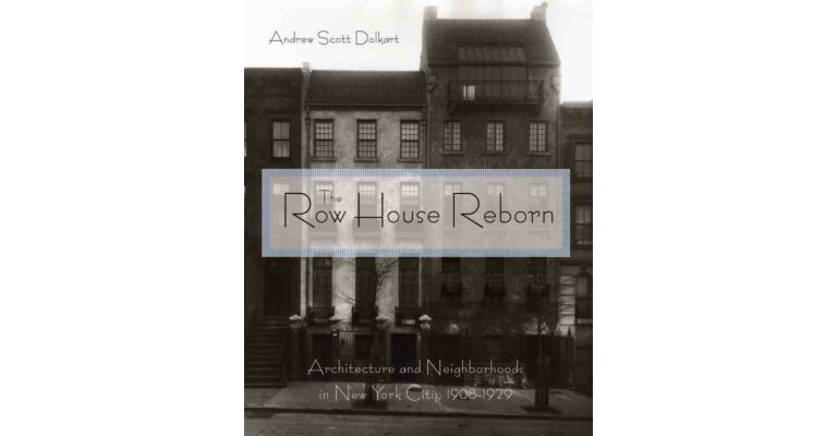 The Row House Reborn - Architecture and Neighborhoods in New York City 1908-1929
